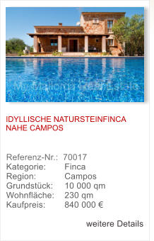 IDYLLISCHE NATURSTEINFINCA NAHE CAMPOS  Referenz-Nr.:  70017  Kategorie: 	  Finca  Region: 	  Campos  Grundst�ck: 	  10 000 qm Wohnfl�che: 	  230 qm  Kaufpreis: 	  840 000 �  weitere Details