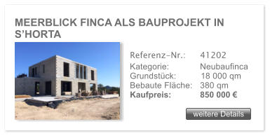 MEERBLICK FINCA ALS BAUPROJEKT IN S�HORTA  weitere Details weitere Details Referenz-Nr.:  	41202 Kategorie: 	Neubaufinca Grundst�ck:	18 000 qm  Bebaute Fl�che:	380 qm  Kaufpreis: 	850 000 �